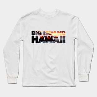 Big Island HAWAII - Kīlauea Volcano Lava Long Sleeve T-Shirt